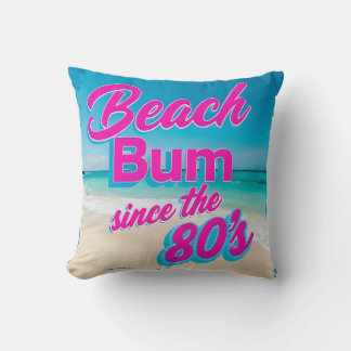 Beach Bum Since the 80s Throw Pillow