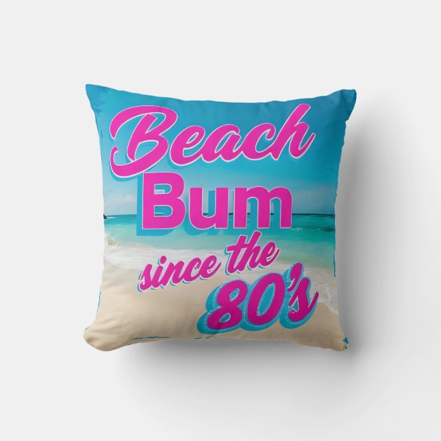 Beach Bum Since the 80s Throw Pillow (Front)