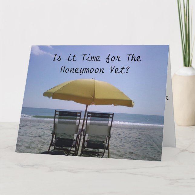 BEACH CHAIRS-IS IT TIME FOR THE HONEYMOON YET CARD (Front)