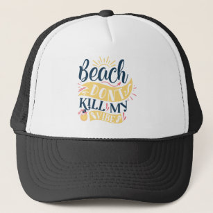 Beach Dont Kill My Vibe Trucker Hat