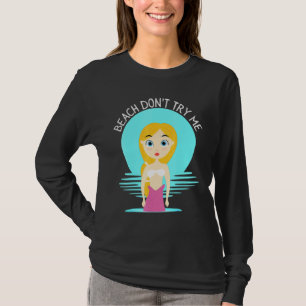 Beach Dont Try Me Sarcastic Mermaid Women Mermaids T-Shirt