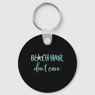 Beach Hair Dont Care - Cute Funny Summer Vacation Keychain