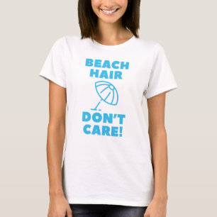Beach Hair Don't Care! T-Shirt