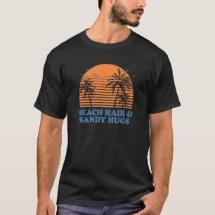 Beach Hair & Sandy Hugs Ocean Beach Bum Sea Beach T-Shirt