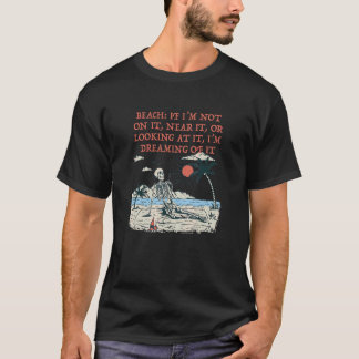 Beach I'm Dreaming Of It Ocean Summer   Beach   T-Shirt