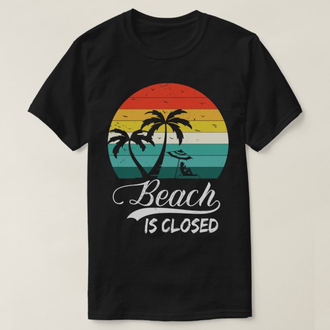 Beach Is Closed Funny Summer 2 T-Shirt (Design Front)
