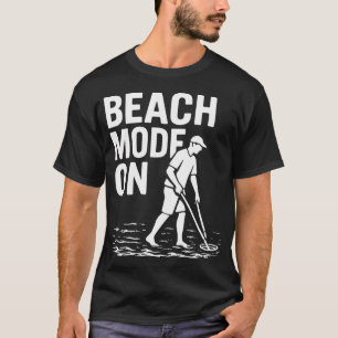 Beach Mode On Funny Metal Detecting Design T-Shirt