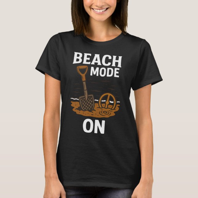 Beach Mode On Metal Detecting Adventure T-Shirt (Front)
