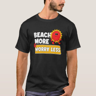 Beach More Worry Less Vacation Summer Vibes 3 T-Shirt