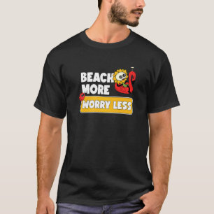 Beach More Worry Less Vacation Summer Vibes 6 T-Shirt