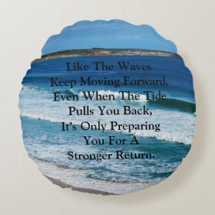 Beach Motivation Quote: Like The Waves Keep Moving Round Pillow