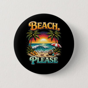 Beach, Please 2 Inch Round Button