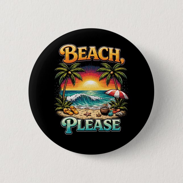 Beach, Please 2 Inch Round Button (Front)