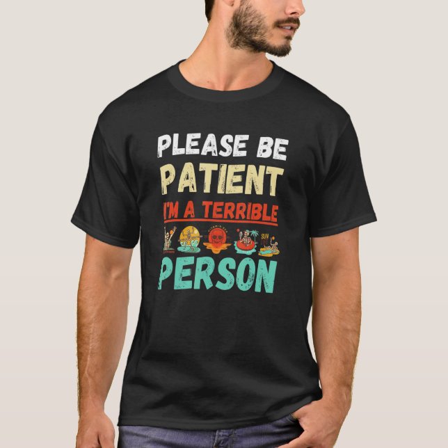 Beach  Please Be Patient I'm A Terrible Person T-Shirt (Front)