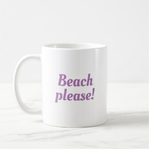 Beach please  - coffee mug