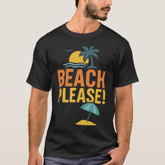 Beach Please Funny Summer Sarcastic Beach  T-Shirt (Front)