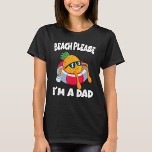 Beach Please I'm A Dad Father Pineapple Fruit T-Shirt