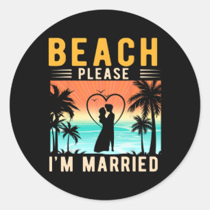 Beach Please I'm Married Funny Bride And Groom Bac Classic Round Sticker