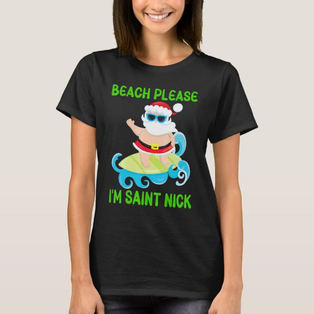 Beach Please I'm Saint Nick   Santa Surfing Ocean  T-Shirt (Front)