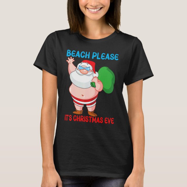 Beach Please It's Christmas Eve Fun Santa   Toy Ba T-Shirt (Front)