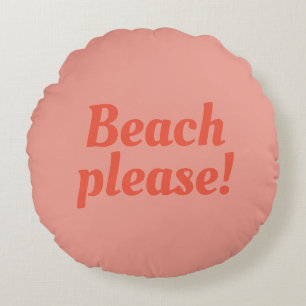 Beach please  -  round pillow