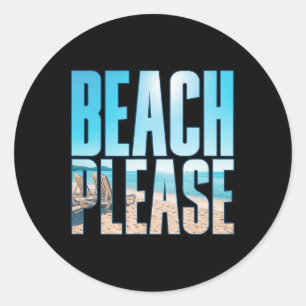Beach Please Shirt Summer Vacay Beaches  Classic Round Sticker