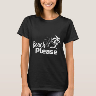 Beach Please T-Shirt