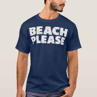 Beach Please T-Shirt