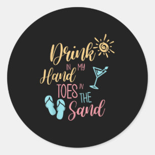 Beach Quote Drink In My Hand Toes In The Sand  Classic Round Sticker