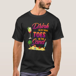 Beach Quote Drink In My Hand Toes In The Sand T-Shirt