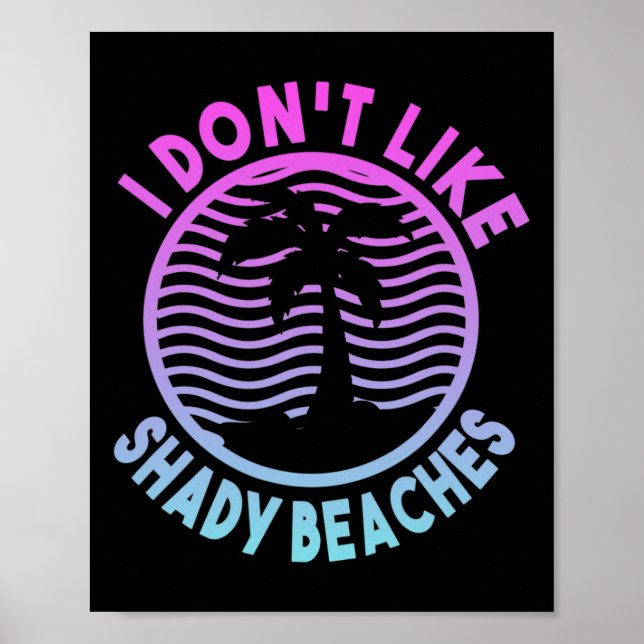 Beach Summer Time I Don't Like Shady Beaches Funny Poster (Front)