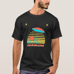Beach Sunset Leave Me Alone T-Shirt