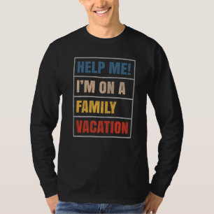 Beach Vacation Help Me I'm On A Family Vacation T-Shirt