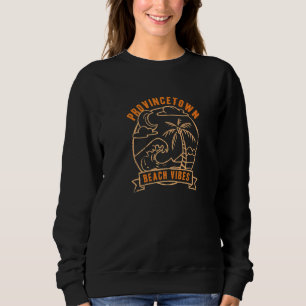 Beach Vibes Provincetown Vacation Massachusetts To Sweatshirt