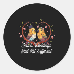Beach Weddings Just Hit Different Wedding Party Classic Round Sticker
