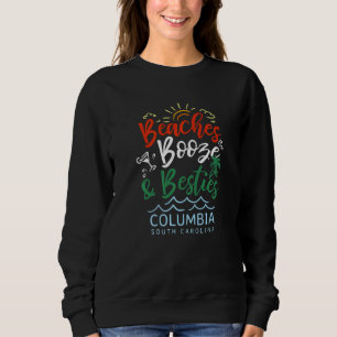 Beaches Booze And Besties Columbia Summer South Ca Sweatshirt