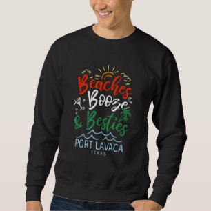 Beaches Booze And Besties Port Lavaca Summer Texas Sweatshirt