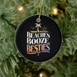 Beaches Booze & Besties Coconut Tree Summer  Ceramic Ornament<br><div class="desc">Beaches Booze & Besties Coconut Tree Summer Vacation</div>