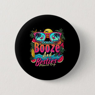 Beaches Booze Besties Girls Trip Beach Lover Mexic 2 Inch Round Button