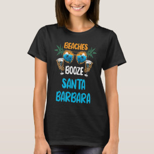 Beaches Booze Santa Barbara Summer Vacation Party T-Shirt