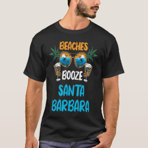 Beaches Booze Santa Barbara Summer Vacation Party T-Shirt