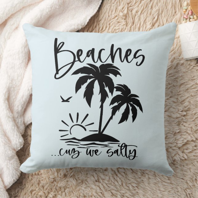 Beaches 'Cuz We Salty  Throw Pillow (Blanket)