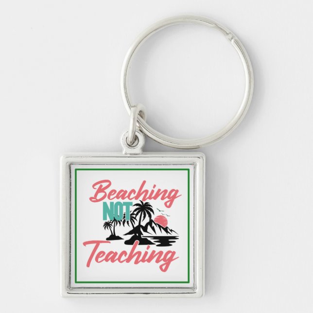 Beaching Not Teaching-71071 Keychain (Front)