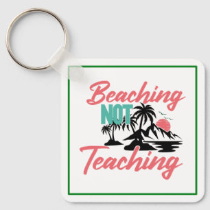 Beaching Not Teaching-71071 Keychain