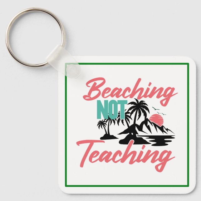 Beaching Not Teaching-71071 Keychain (Front)