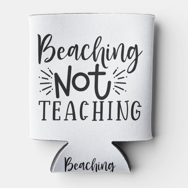 Beaching Not Teaching Can Cooler (Front)