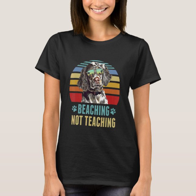 Beaching Not Teaching  English Setter Dog Summer T-Shirt (Front)