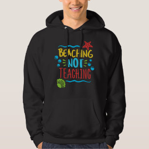 Beaching Not Teaching Funny Last Day Of School Tea Hoodie