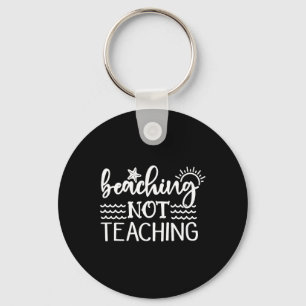 Beaching Not Teaching Funny Summer Teacher Beach V Keychain