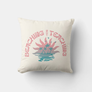 Beaching Not Teaching Funny Teacher Beach Day  Throw Pillow